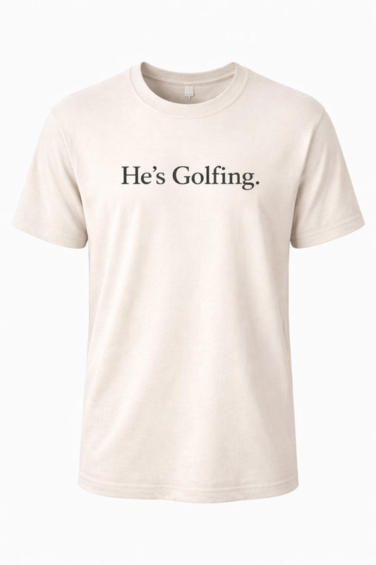 He’s Golfing. T-shirt